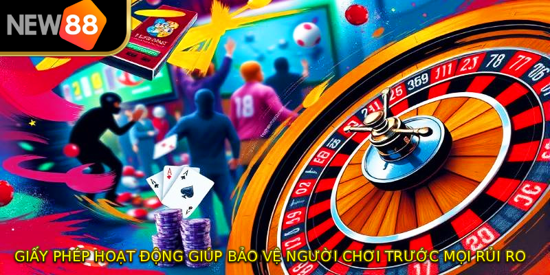Giấy phép hoạt động giúp bảo vệ người chơi trước mọi rủi ro