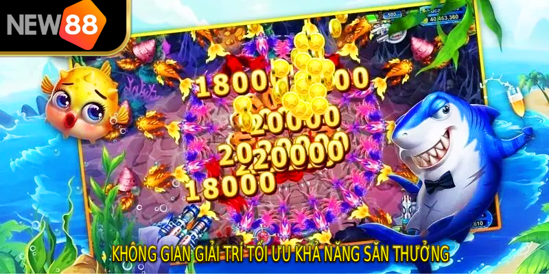 Không gian giải trí tối ưu khả năng săn thưởng