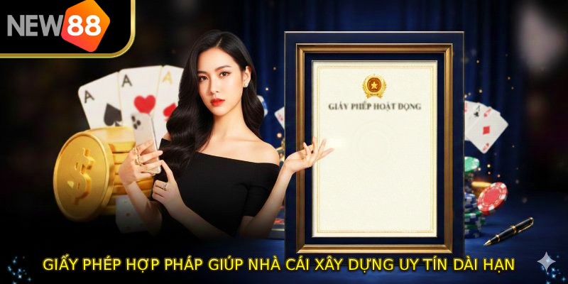 Giấy phép hợp pháp giúp nhà cái xây dựng uy tín dài hạn
