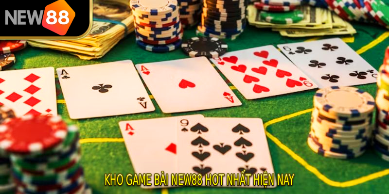 Kho Game Bài NEW88 hot nhất hiện nay