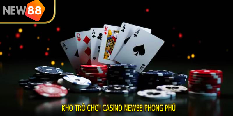 Kho trò chơi Casino NEW88 phong phú