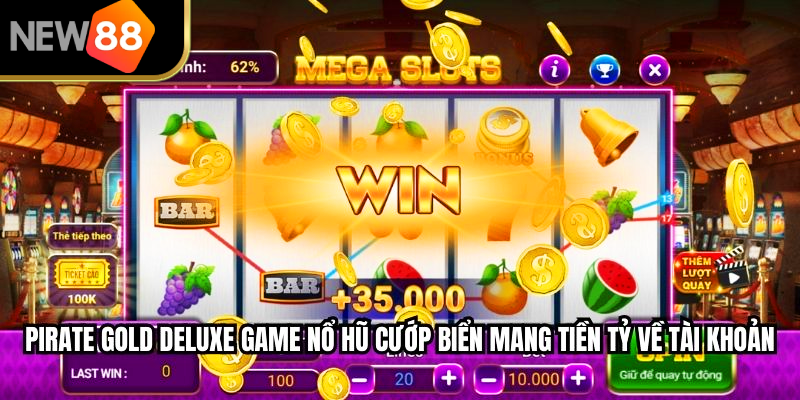 Pirate Gold Deluxe game nổ hũ cướp biển mang tiền tỷ về tài khoản