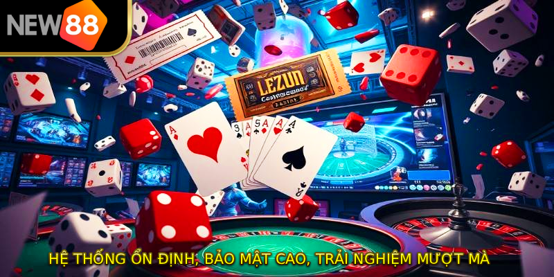 Hệ thống ổn định, bảo mật cao, trải nghiệm mượt mà