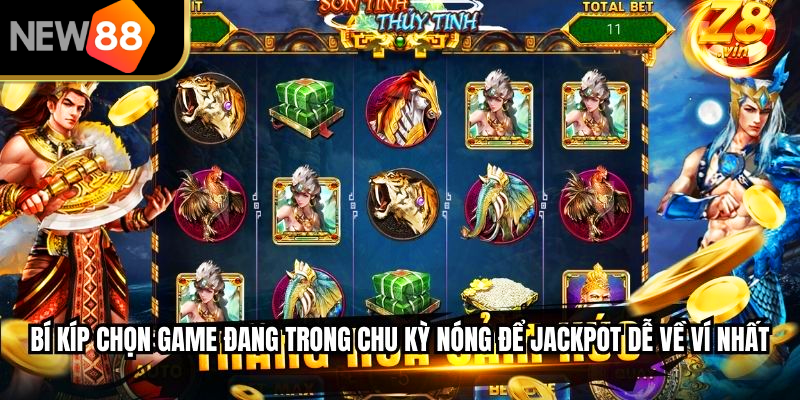 Bí kíp chọn game đang trong chu kỳ nóng để jackpot dễ về ví nhất